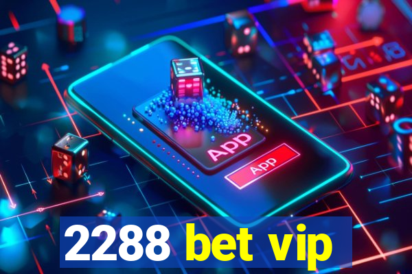 2288 bet vip